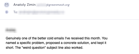 A reply reading: Genuinely one of the better cold emails I've received this month. You named a specific problem, proposed a concrete solution, and kept it short.