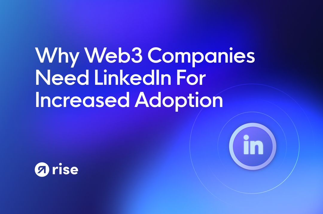 Rise | Why Web3 Companies Need LinkedIn For Increased Adoption
