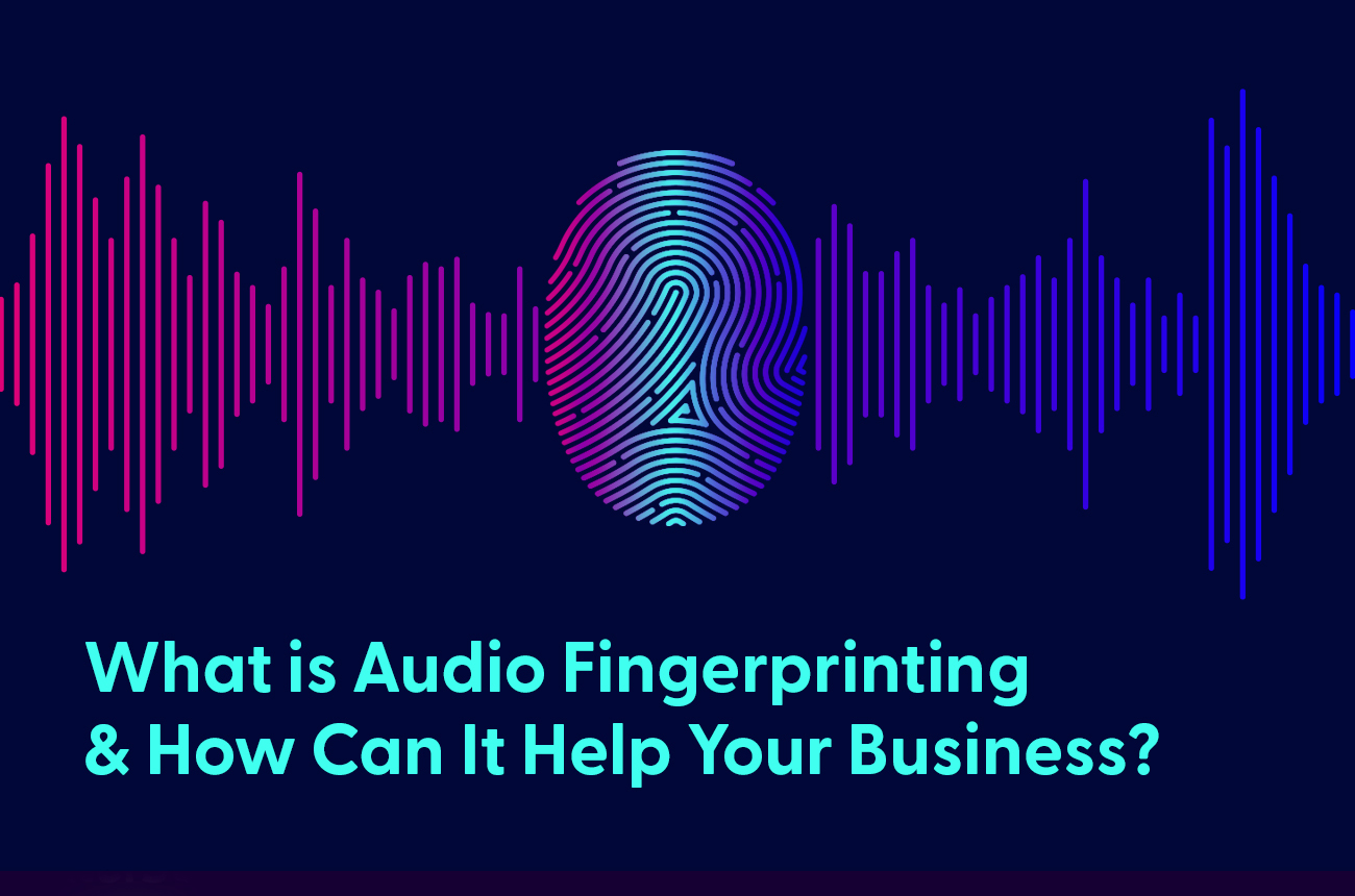 What is Audio Fingerprinting & How Can It Help Your Business?