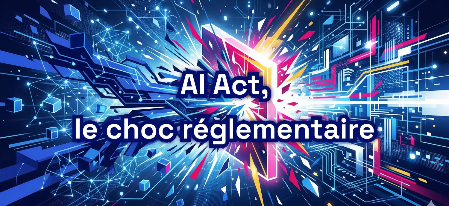 AI Act, le choc réglementaire