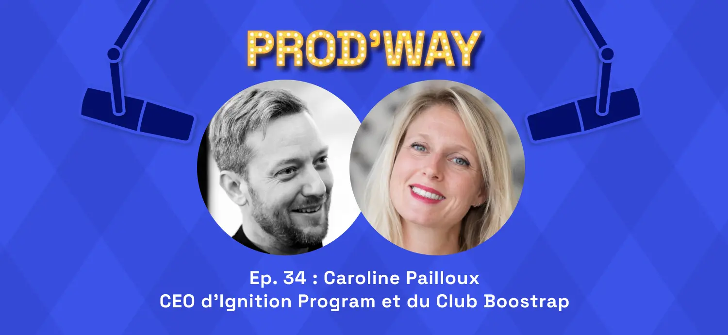 L'épisode de ProdWay avec Caroline Pailloux, CEO d'Ignition Program
