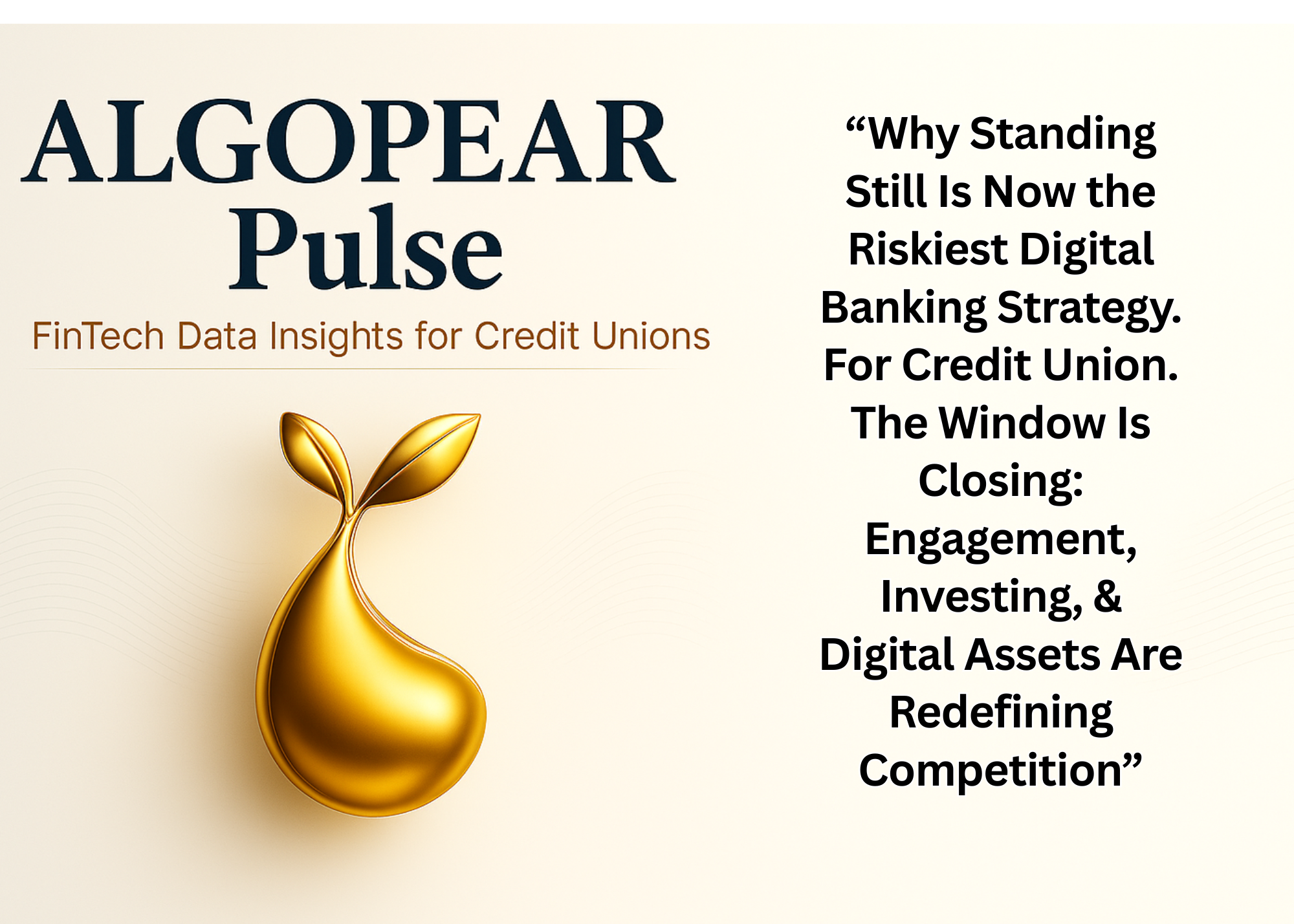 “Why Standing Still Is Now the Riskiest Digital Banking Strategy For Credit Union. The Window Is Closing: Engagement, Investing, & Digital Assets Are Redefining Competition”