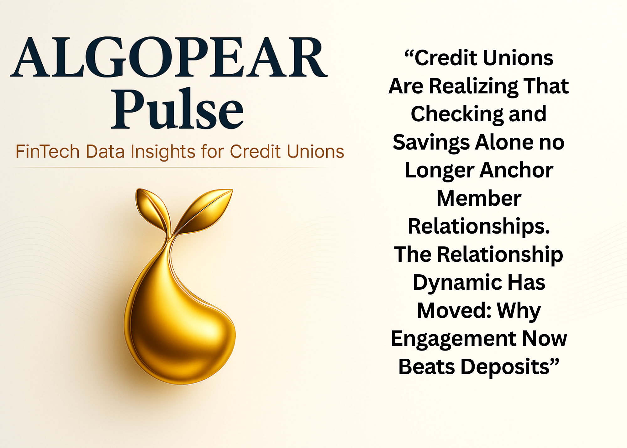 “Credit Unions Are Realizing That Checking and Savings Alone no Longer Anchor Member Relationships. The Relationship Dynamic Has Moved: Why Engagement Now Beats Deposits”