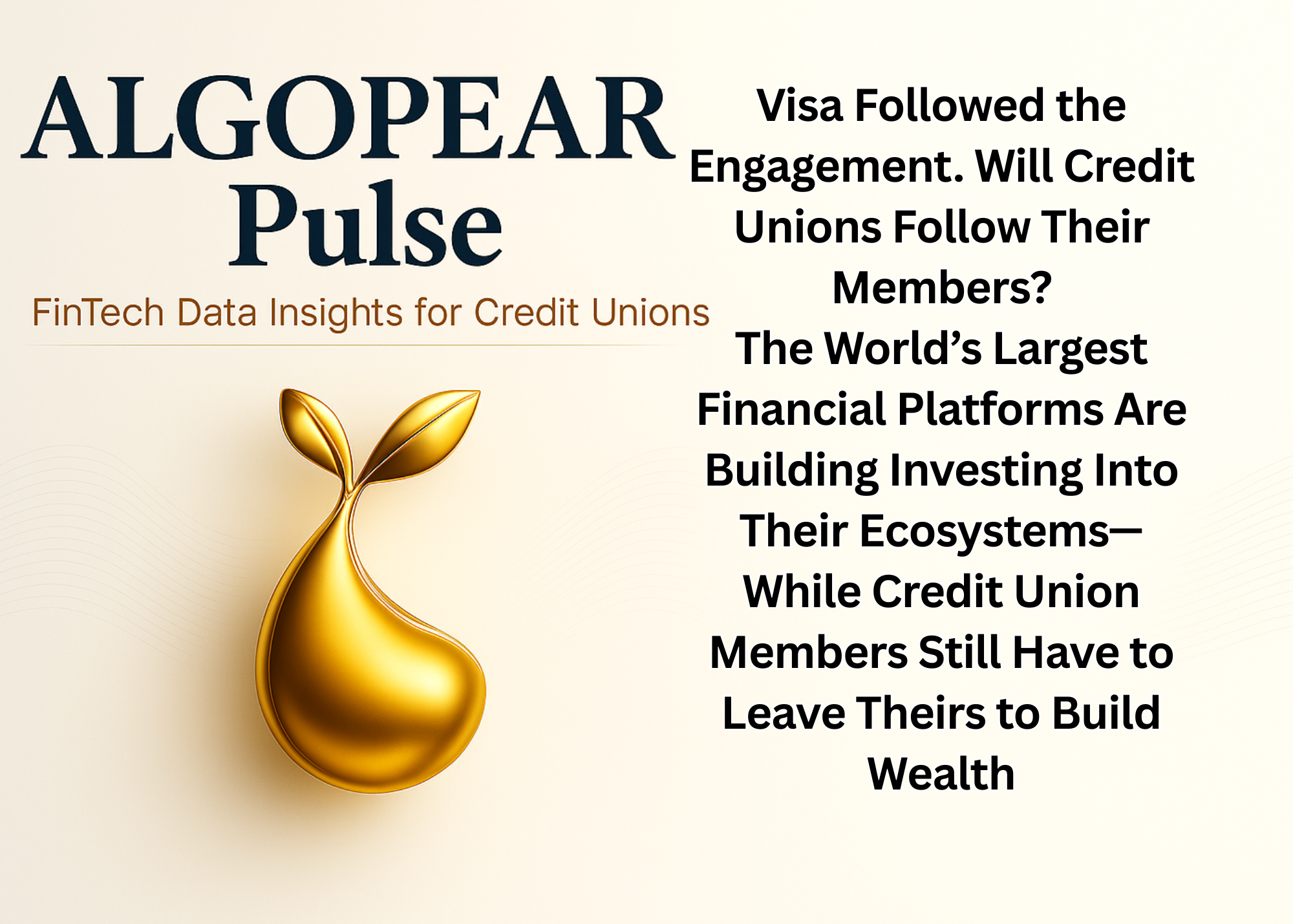 Visa Followed the Engagement. Will Credit Unions Follow Their Members? The World’s Largest Financial Platforms Are Building Investing Into Their Ecosystems—While Credit Union Members Still Have to Leave Theirs to Build Wealth