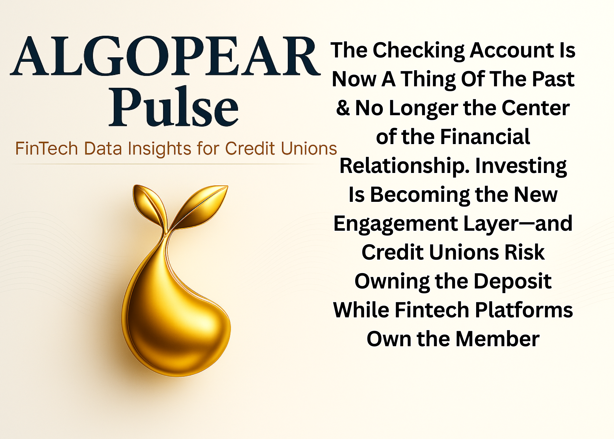 The Checking Account Is Now A Thing Of The Past & No Longer the Center of the Financial Relationship. Investing Is Becoming the New Engagement Layer—and Credit Unions Risk Owning the Deposit While Fintech Platforms Own the Member