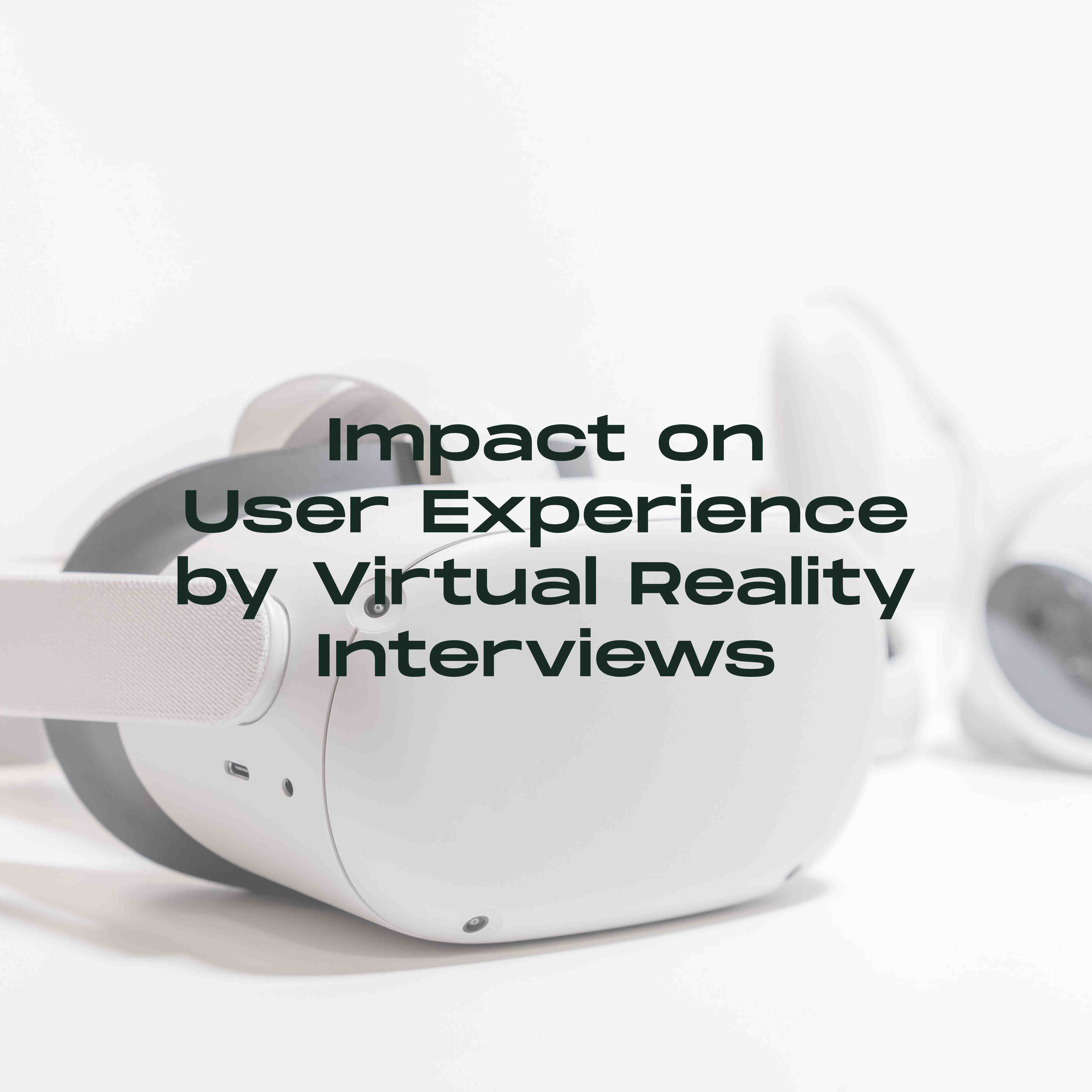 Impact on User Experience by VR Interviews