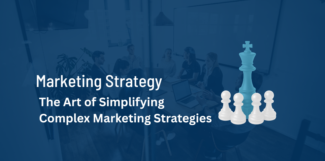 The Art of Simplifying Complex Marketing Strategies