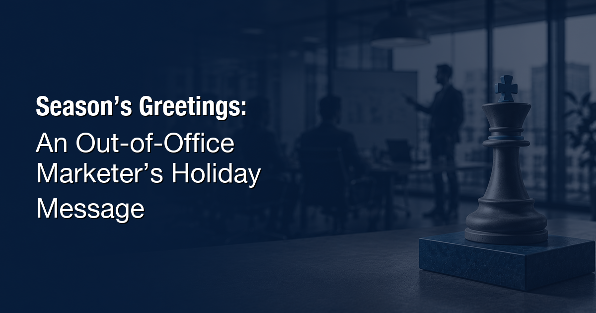 Season’s Greetings: An Out-of-Office Marketer’s Holiday Message