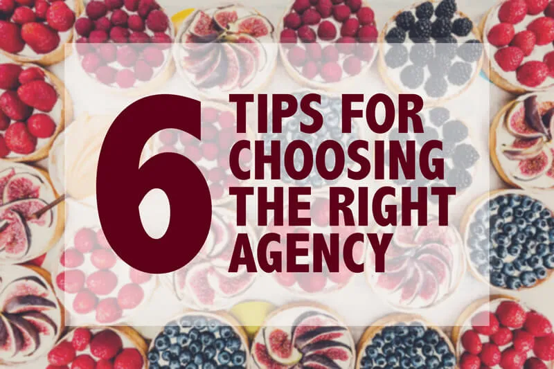 6 Tips for Choosing the Right Agency