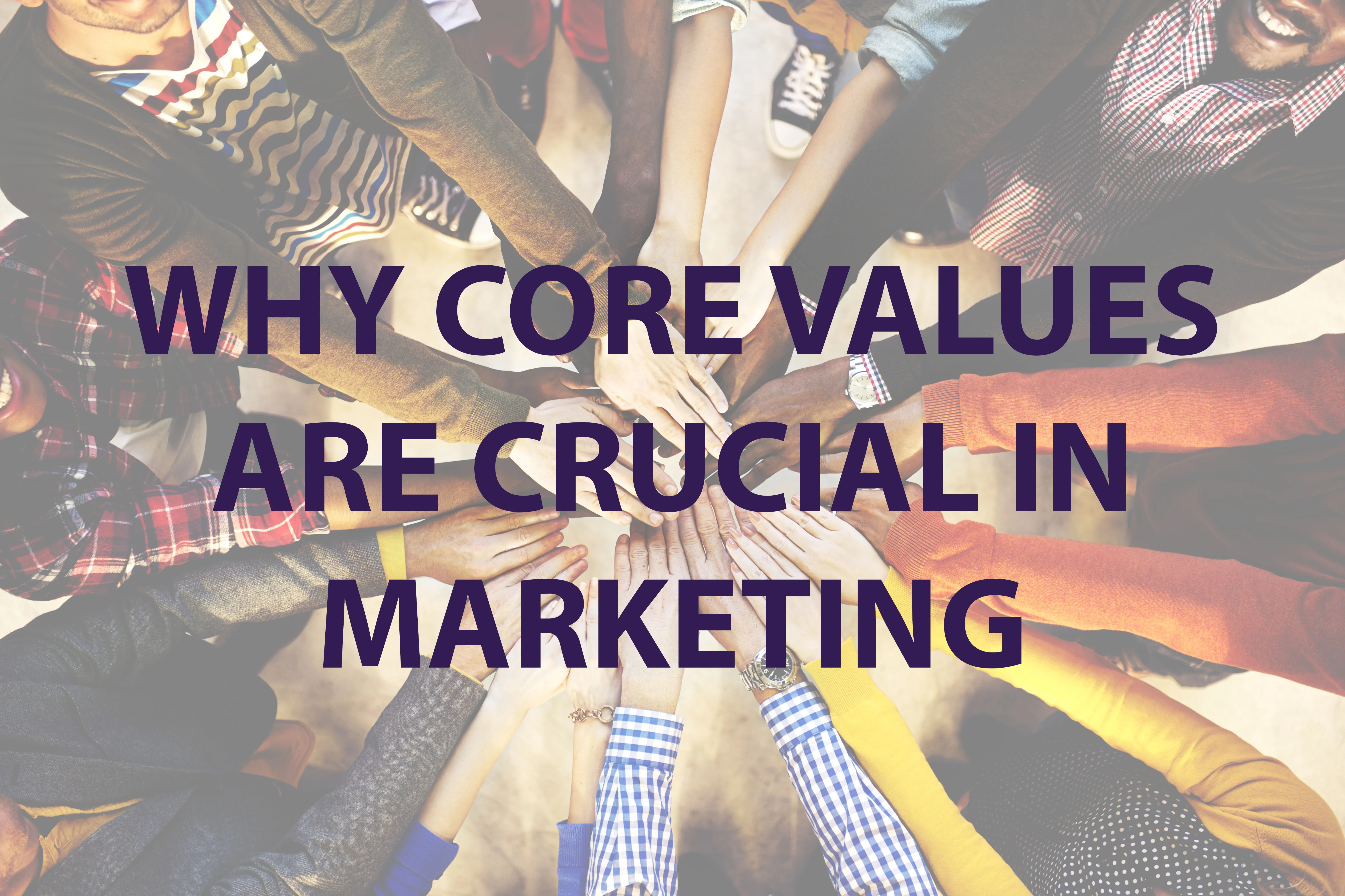 Why Core Values are Crucial in Marketing