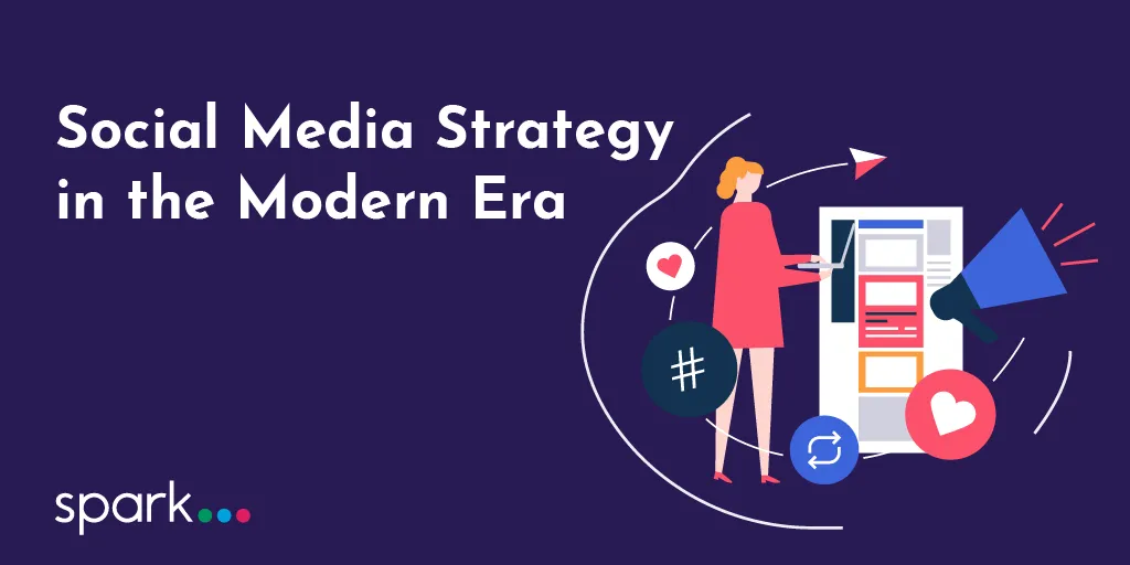 Social Media Strategy in the Modern Era | Sparkpr