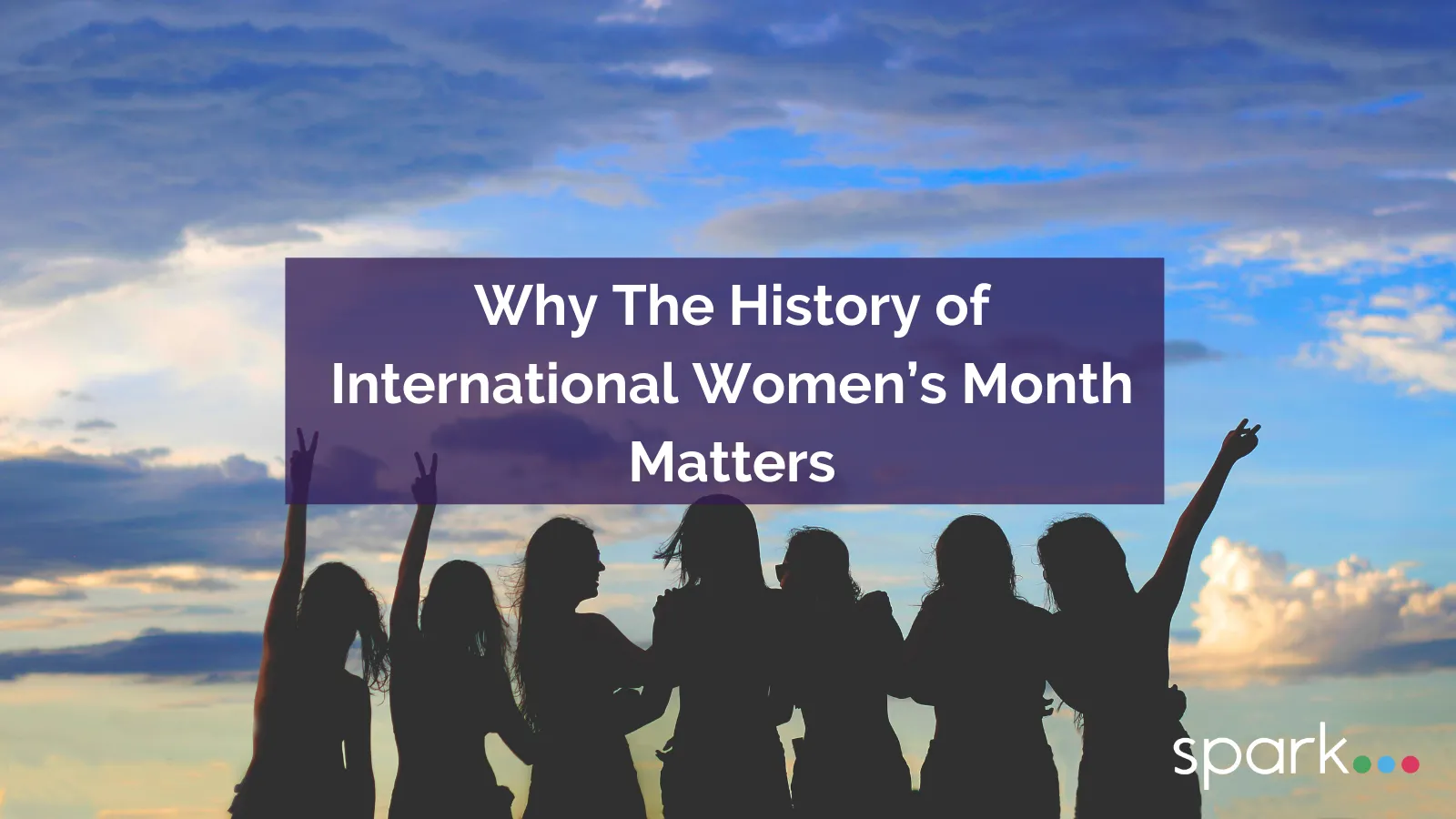 Sparkpr | Why the History of International Women's Month Matters