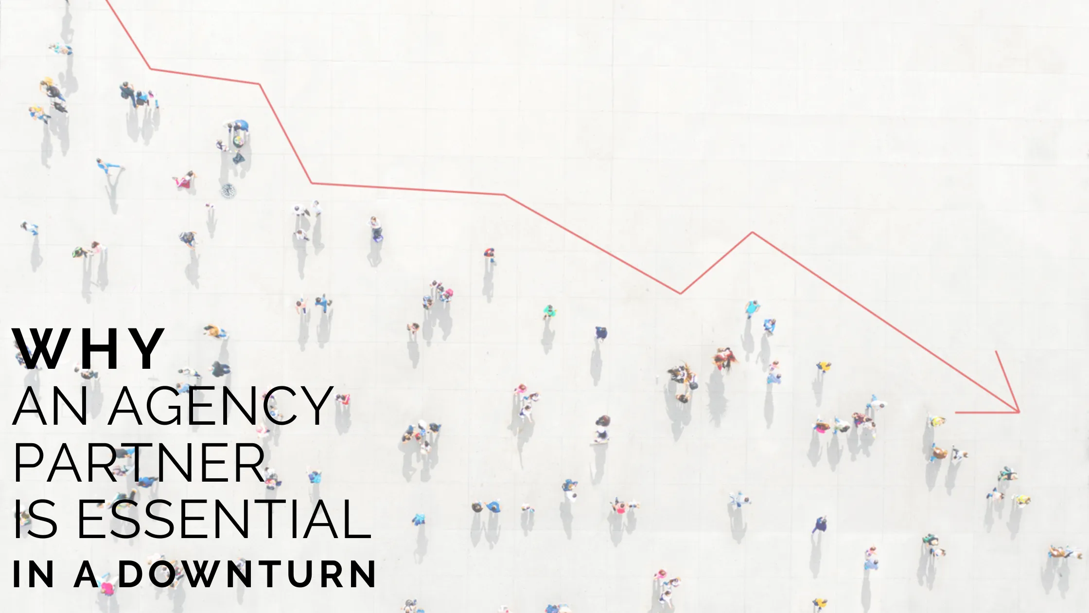 Why a PR & Marketing Agency Partner Is Essential When Entering a Downturn