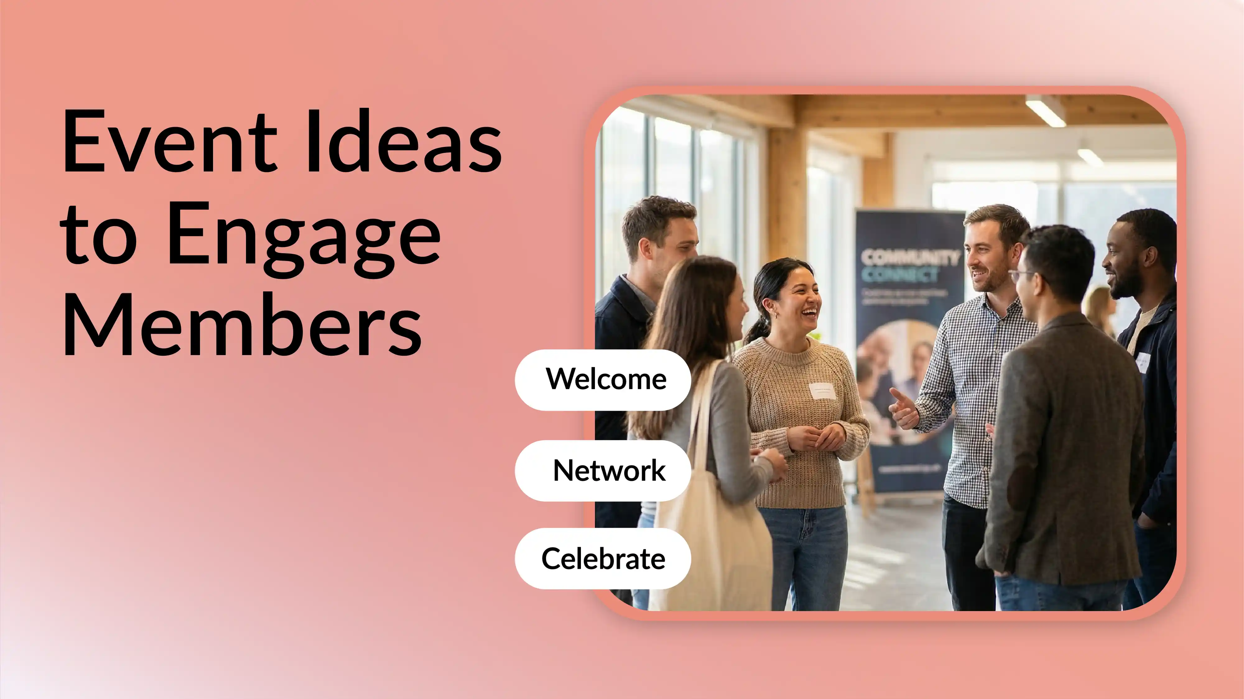 Event ideas to engage members with welcome, networking, and celebration activities at a community event.