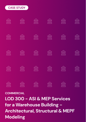LOD 300 - ASI & MEP Services  for a Warehouse Building - Architectural, Structural & MEPF Modeling