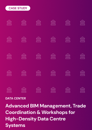 Advanced BIM Management, Trade Coordination & Workshops for High-Density Data Centre Systems