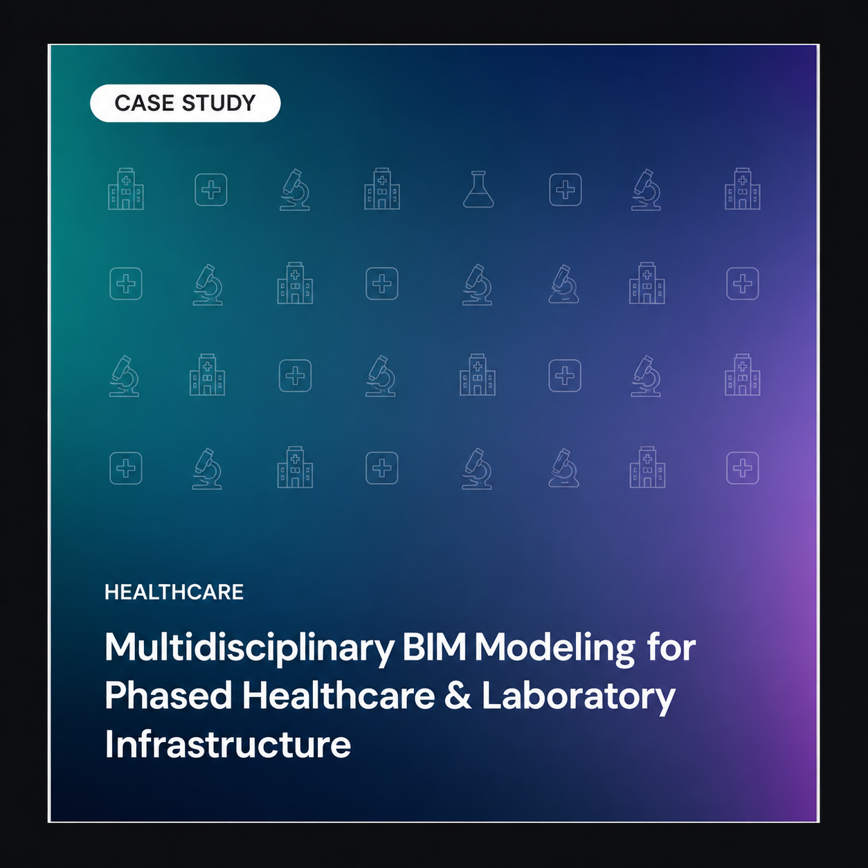 Multidisciplinary BIM Modeling for Phased Healthcare & Laboratory Infrastructure