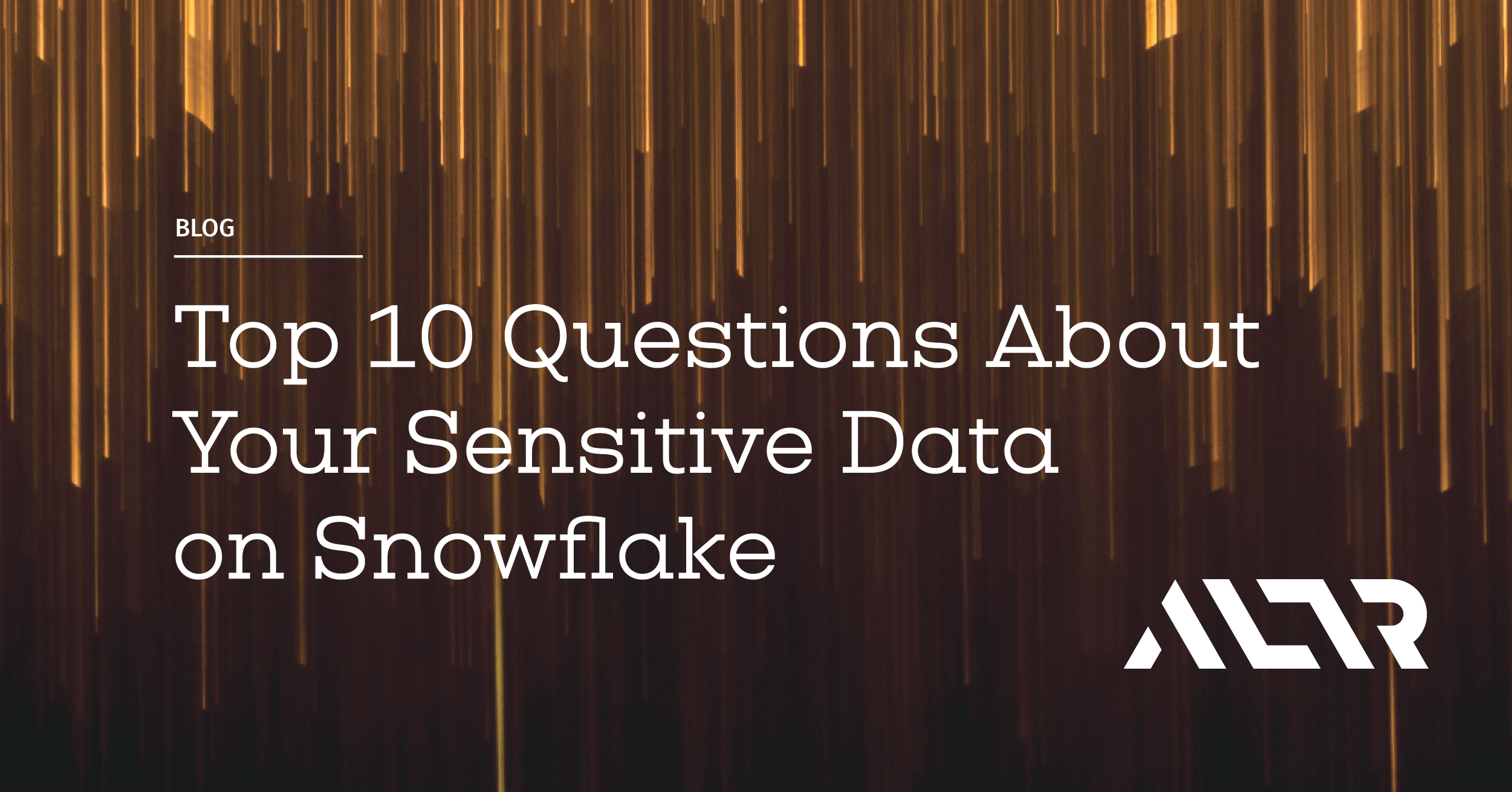 Can You Answer these Top 10 Questions About Your Snowflake Sensitive Data?