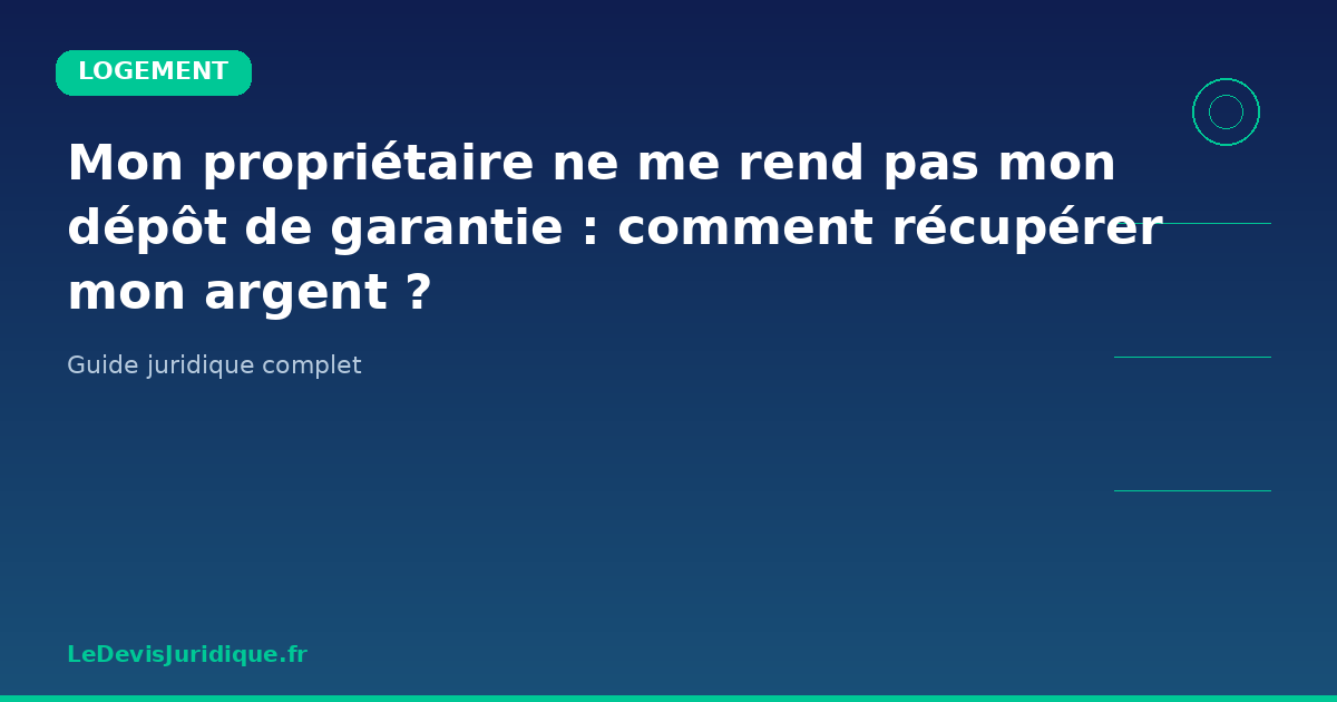 Mon propriétaire ne me rend pas mon dépôt de garantie : comment récupérer mon argent ? - LOGEMENT - LeDevisJuridique.fr