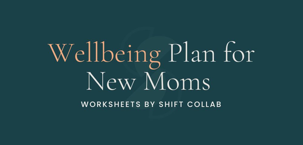 Wellbeing Plan for New Moms - worksheets by Shift Collab