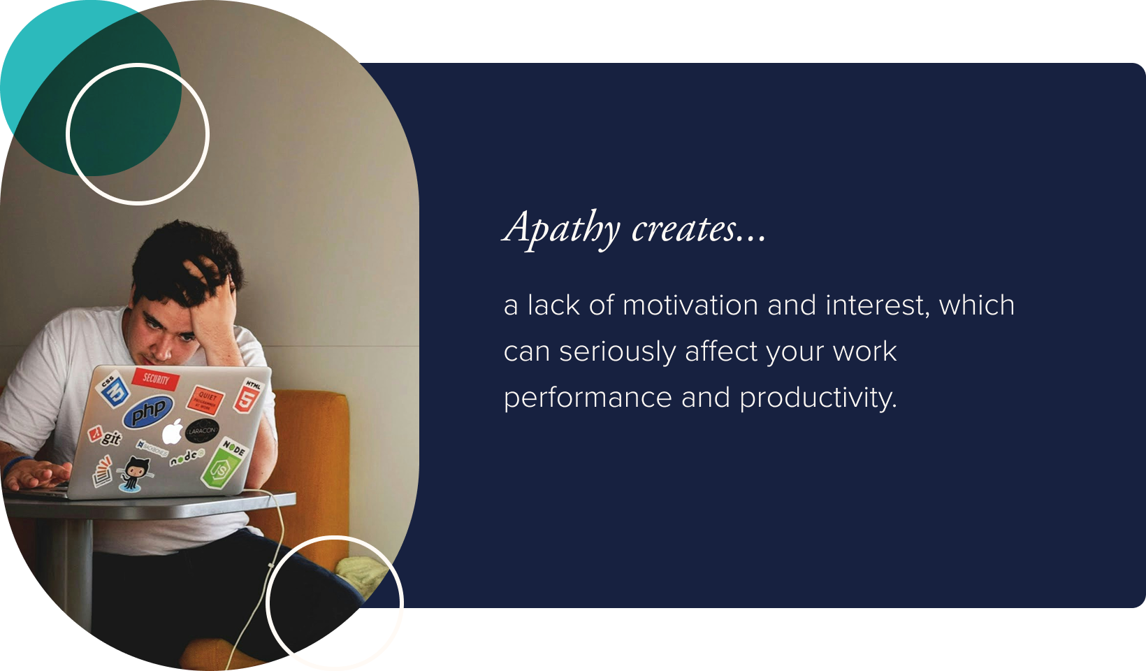Image: A man with his fingers clutching his hair, sitting at a small coffee shop table looking at his laptop. Text: Apathy creates a lack of motivation and interest, which can seriously affect your work performance and productivity.