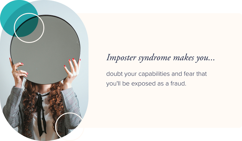 Image: Woman holding a mirror in front of her face. Text: Imposter syndrome makes you doubt your capabilities and fear that you'll be exposed as a fraud.