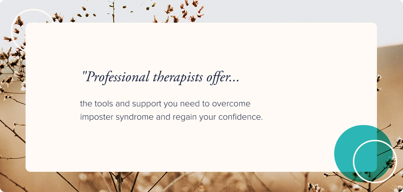 Image: Background image of plants. Text: Professional therapists offer the tools and support you need to overcome imposter syndrome and regain your confidence