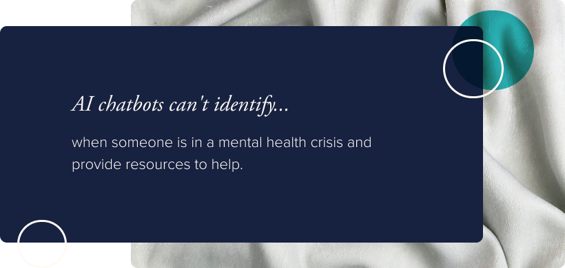 No image. Text: AI chatbots can't identify when someone is in a mental health crisis and provide resources to help.