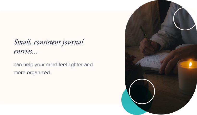 Image: Person writing in a journal by candlelight. Text: Small, consistent journal entries can help your mind feel lighter and more organized.