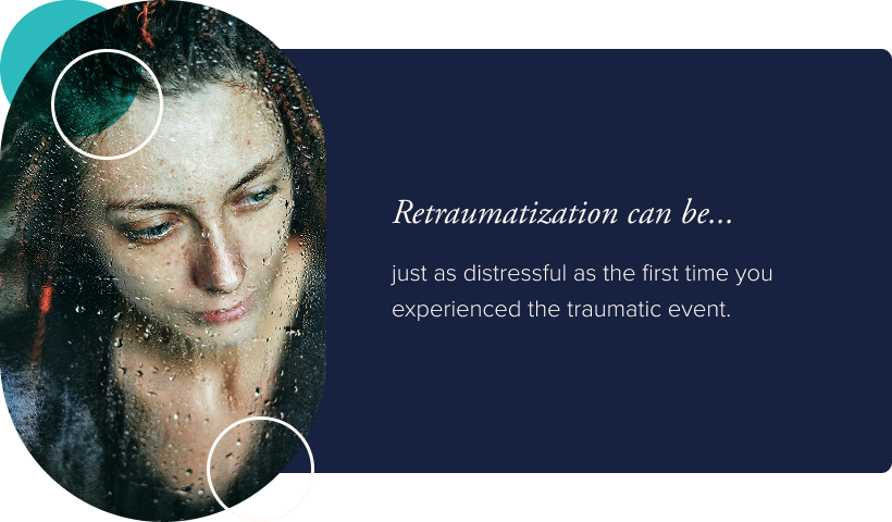 Image: A woman viewed through a pane of glass coated in rain drops. Text: Retraumatization can be just as distressful as the first time you experienced the traumatic event.