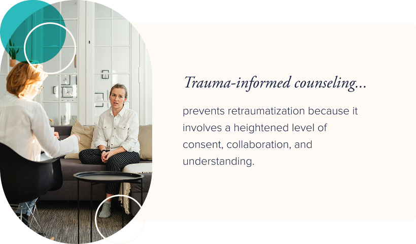 Image: A woman in a white button down shirt is talking to her therapist in a sunny room. Text: Trauma-informed counseling prevents retraumatization because it involves a heightened level of consent, collaboration and understanding.