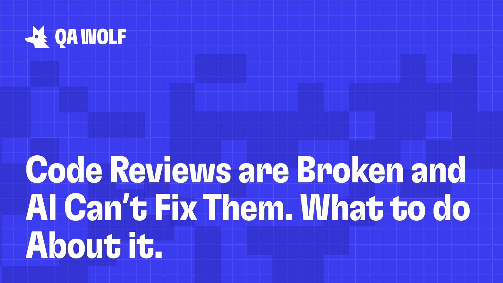 Code Reviews are Broken and AI Can’t Fix Them. What Now? | QA Wolf