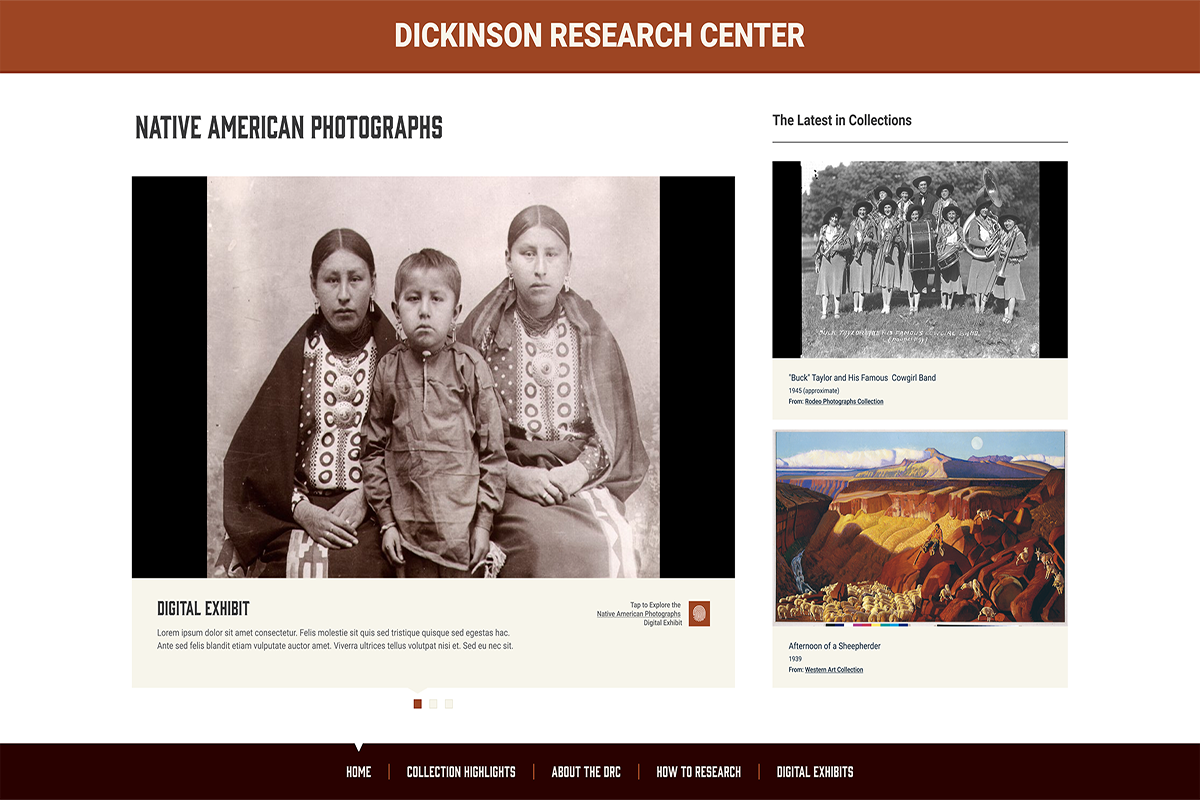 The Dickinson Research Center displays feature their collection of photographs, books, letters, and other media items exploring Western history and the contemporary West.
