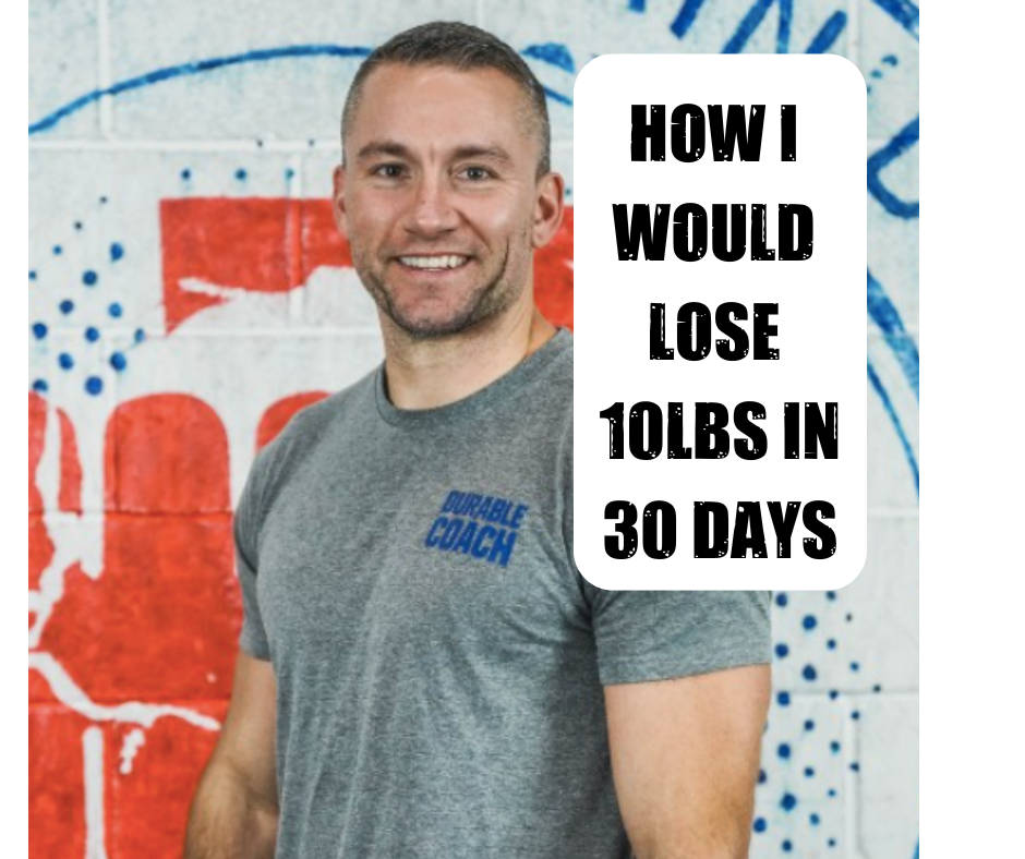 What I Would Do to Lose 10lbs in the Next 30 Days