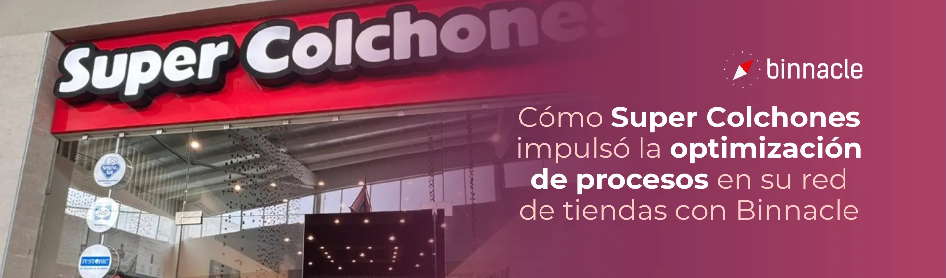 Cómo Super Colchones impulsó la optimización de procesos en su red de tiendas con Binnacle