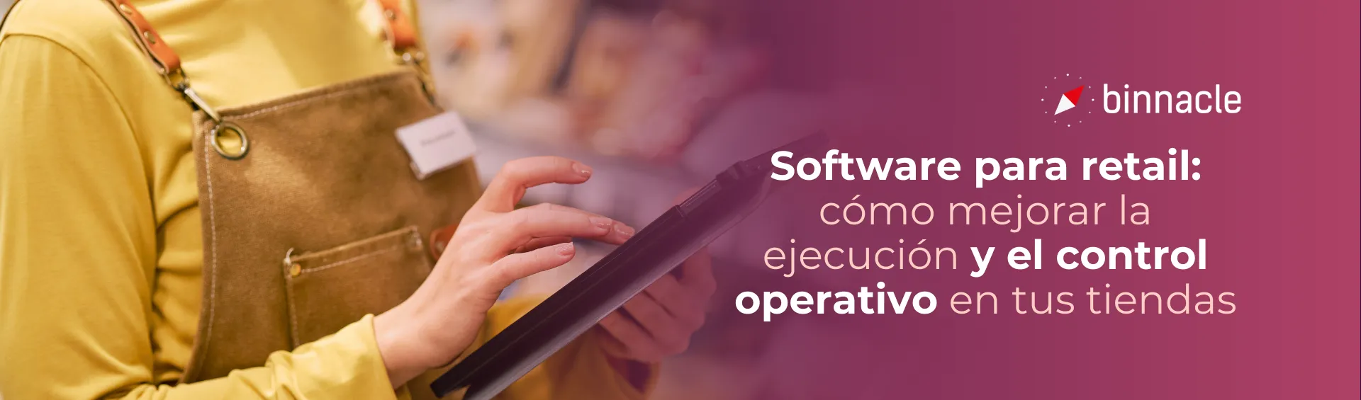 Software para retail: cómo mejorar la ejecución y el control operativo en tus tiendas