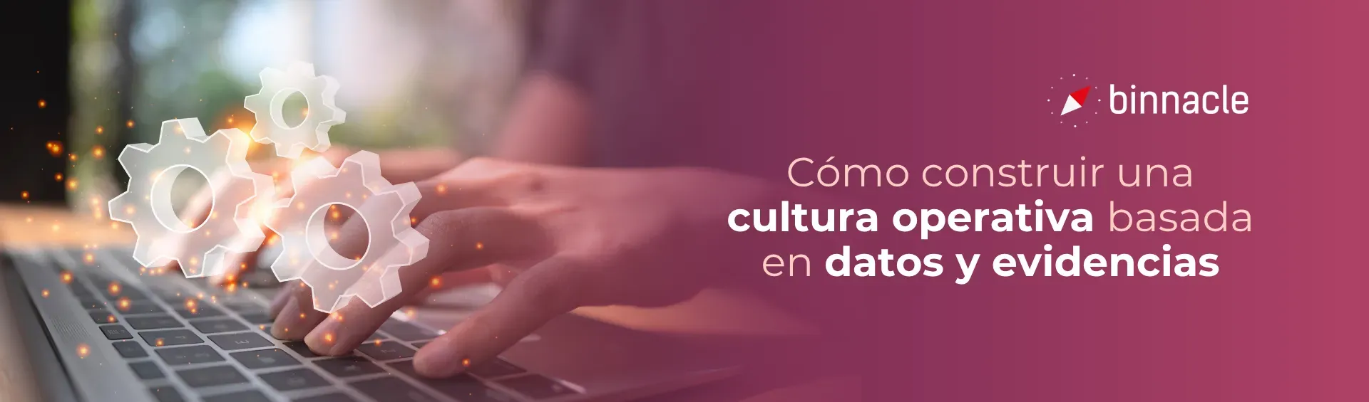 Cómo construir una cultura operativa basada en datos y evidencias 