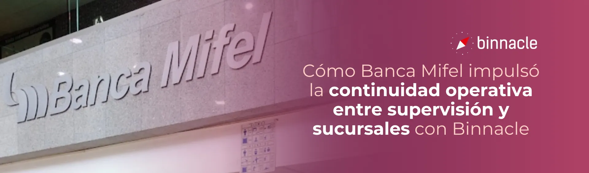 Cómo Banca Mifel impulsó la continuidad operativa entre supervisión y sucursales con Binnacle