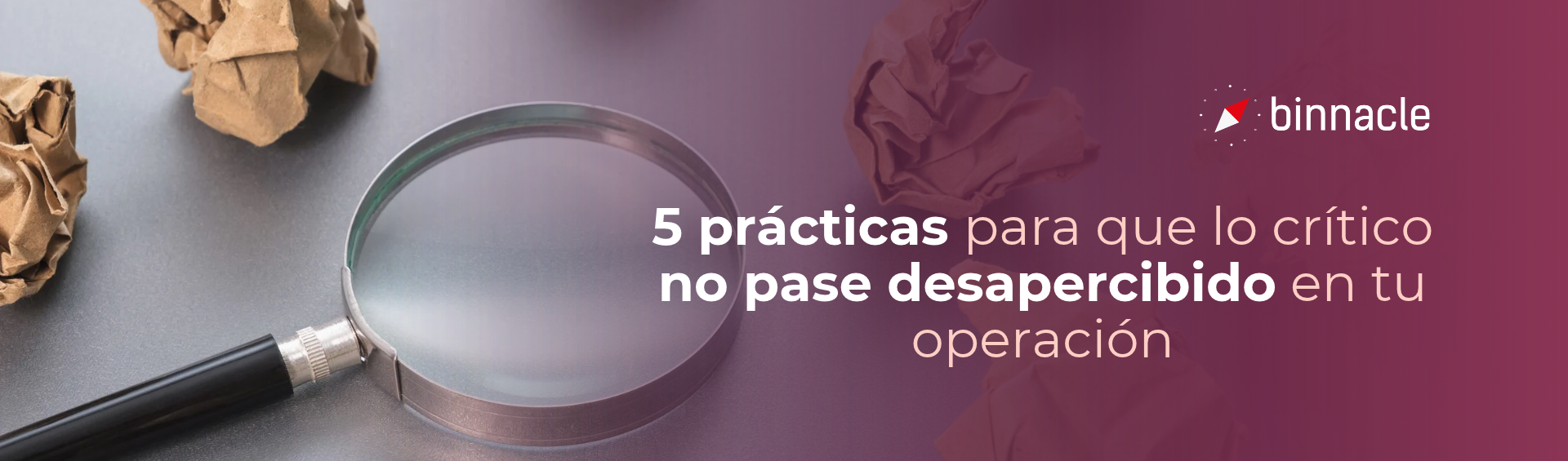 5 prácticas para que lo crítico no pase desapercibido en tu operación
