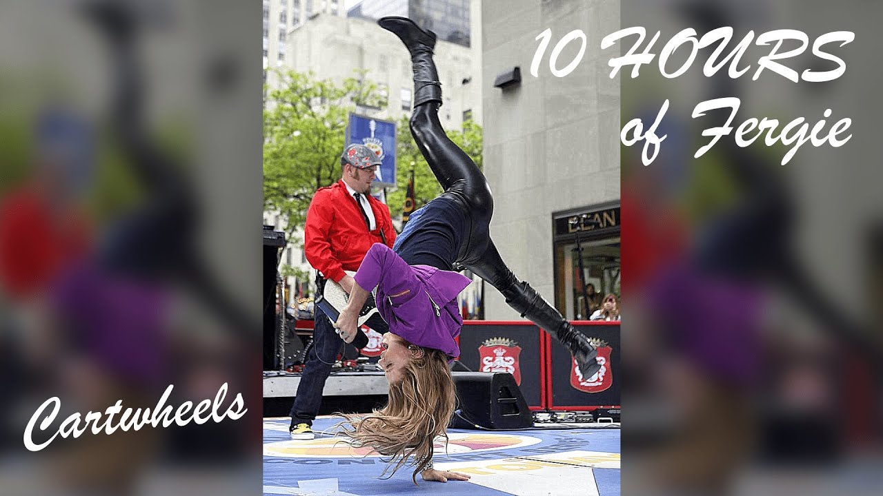 Fergie does Cartwheels 10 HOURS orSurrender Fergalicious, Forever and