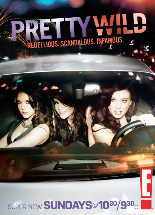 TV promo poster for Pretty Wild. Three young women in the front of a car. Text: "Pretty Wild. Rebellious. Scandalous. Infamous."