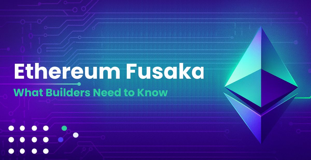 Ethereum’s Fusaka: What Builders Need to Prepare For