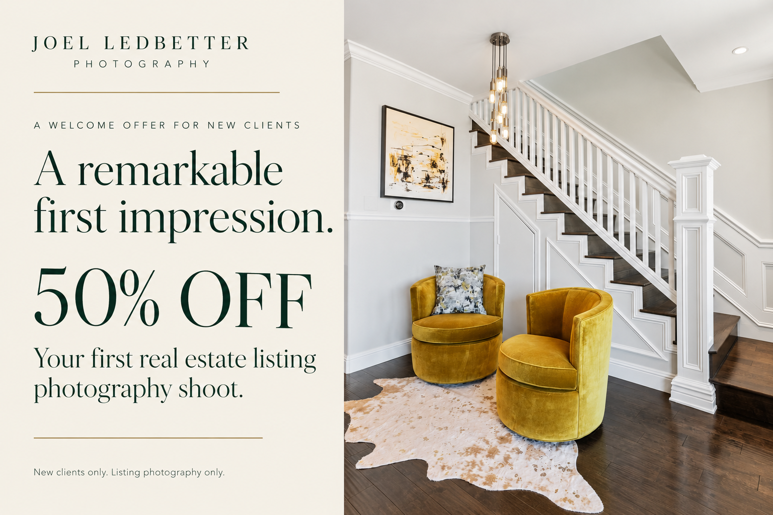 Joel Ledbetter Photography welcome offer: 50% off your first real estate listing photography shoot.