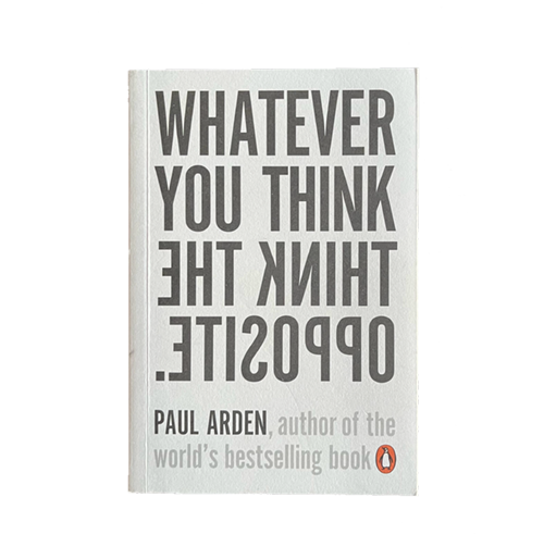 Whatever you think think the opposite