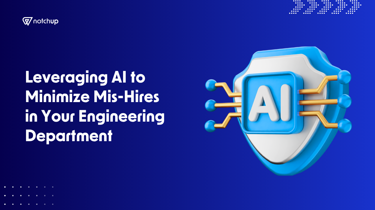 Leveraging AI to Minimize Mis-Hires in Your Engineering Department