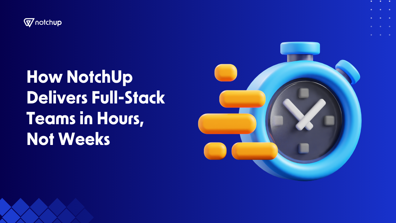 How NotchUp Delivers Full-Stack Teams in Hours, Not Weeks