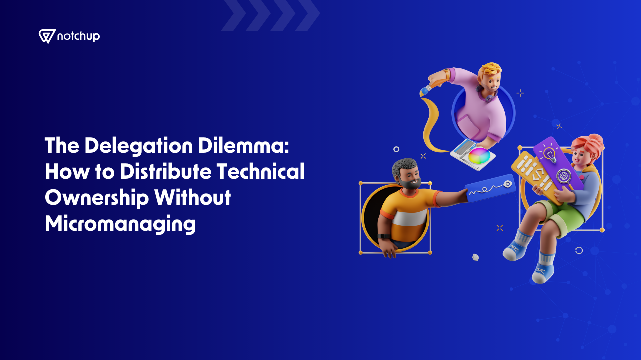 The Delegation Dilemma: How to Distribute Technical Ownership Without Micromanaging