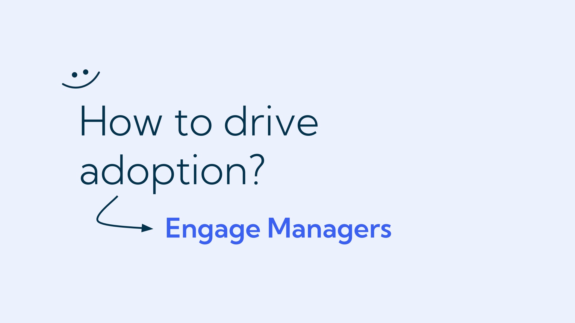 Drive adoption by engaging managers.