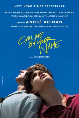 Call Me by Your Name A Novel by André Aciman
