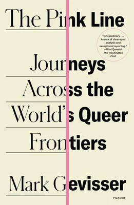 The Pink Line Journeys Across the World's Queer Frontiers by Mark Gevisser